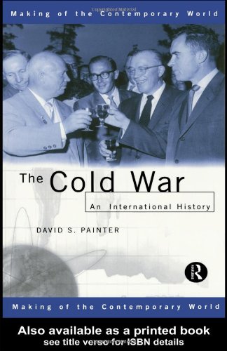 The Cold War: An International History (The Making of the Contemporary World), by David Painter