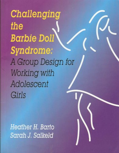 Challenging the Barbie Doll Syndrome: A Group Design for Working with Adolescent Girls