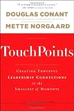 TouchPoints: Creating Powerful Leadership Connections in the Smallest of Moments (J-B Warren Bennis Series)