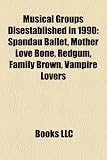 Musical Groups Disestablished in 1990: Spandau Ballet, Mother Love Bone, Redgum, Family Brown, Vampire Lovers