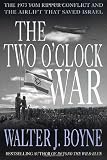 The Two OClock War: The 1973 Yom Kippur Conflict and the Airlift That Saved Israel