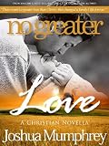 No Greater Love: Volume 1 - A True Love Story (A Second Chance)