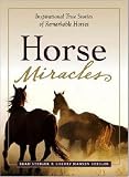 Horse Miracles: Inspirational True Stories of Remarkable Horses