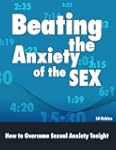 Beating the Anxiety of the Sex: How t...