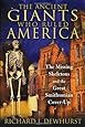 The Ancient Giants Who Ruled America: The Missing Skeletons and the Great Smithsonian Cover-Up