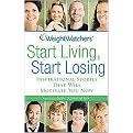 Weight Watchers Start Living, Start Losing (Inspirational Stories That Will Motivate You Now) (Reprint) (Paperback)