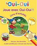 Joue avec Oui-Oui : Livre d activités