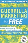 Guerrilla Marketing for Free:  Dozens of No-Cost Tactics to Promote Your Business and Energize Your Profits