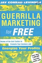Guerrilla Marketing for Free: Dozens of No-Cost Tactics to Promote Your Business and Energize Your Profits