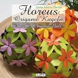 Floreus Origami Kugeln / Floreus Origami Ball: Dekoration - Geschenk - Lampe / Decoration - Present - Lamp