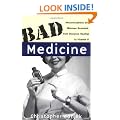 Bad Medicine: Misconceptions and Misuses Revealed, from Distance Healing to Vitamin O (Wiley Bad Science Series)