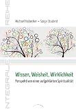 Produkt-Bild: Wissen, Weisheit, Wirklichkeit: Perspektiven einer aufgekl&auml;rten Spiritualit&auml;t