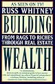 Building Wealth: Achieving Personal and Financial Success in Real Estate and Business Without Money, Credit, or Luck