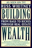 Building Wealth: Achieving Personal and Financial Success in Real Estate and Business Without Money, Credit, or Luck