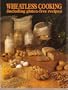 Wheatless Cooking (Including Gluten-Free and Sugar-Free Recipes)