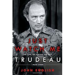 Just Watch Me: The Life of Pierre Elliott Trudeau: 1968-2000