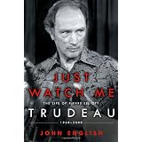 Just Watch Me: The Life of Pierre Elliott Trudeau: 1968-2000by John English