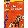 L'histoire par les arts, cycle 3 : Volume 2