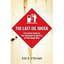 The Last Oil Shock: A Survival Guide to the Imminent Extinction of Petroleum Man (UK Paperback) Strahan