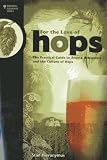 For The Love of Hops: The Practical Guide to Aroma, Bitterness and the Culture of Hops (Brewing Elements)