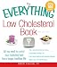 The Everything Low Cholesterol Book, 2nd Edition: All you need to control your cholesterol and live a longer, healthier life (Everything Series)