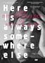 Here Is Always Somewhere Else