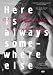 Search : Here Is Always Somewhere Else