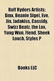 Ruff Ryders Artists: DMX, Beanie Sigel, Eve, Jin, Jadakiss, Cassidy, Swizz Beatz, the Lox, Yung Wun, Fiend, Sheek Louch, Styles P, Drag-On