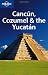 Lonely Planet Cancun, Cozumel and the Yucatan (Regional Travel Guide)