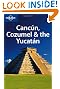 Lonely Planet Cancun, Cozumel & the Yucatan (Regional Travel Guide)