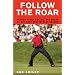 Follow the Roar: One Sensational Season with Tiger Woods