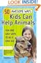 50 Awesome Ways Kids Can Help Animals: Fun and Easy Ways to Be a Kind Kid (Alex Toys)