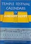 Temple Festival Calendars of Ancient Egypt (Liverpool Monographs in Archaeology and Oriental Studies.)