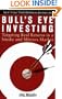 Bull's Eye Investing: Targeting Real Returns in a Smoke and Mirrors Market