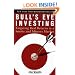 Bull's Eye Investing: Targeting Real Returns in a Smoke and Mirrors Market