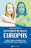 Anthropologie Europas: V�lker, Typen und Gene vom Neandertaler bis zur Gegenwart - Andreas Vonderach