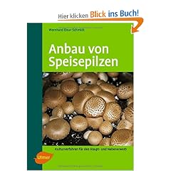 Anbau von Speisepilzen: Kulturverfahren f�r den Haupt- und Nebenerwerb