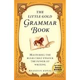 The Little Gold Grammar Book: Mastering the Rules That Unlock the Power of Writing (2nd Edition)by Brandon Royal