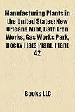 Manufacturing Plants in the United States: New Orleans Mint, Bath Iron Works, Gas Works Park, Rocky Flats Plant, Plant 42-