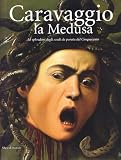 Caravaggio, la Medusa: lo splendore degli scudi da parata del Cinquecento