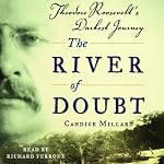 The River of Doubt: Theodore Roosevelt's Darkest Journey | Candice Millard