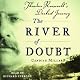 The River of Doubt: Theodore Roosevelt's Darkest Journey