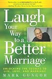 Laugh Your Way to a Better Marriage: Unlocking the Secrets to Life, Love and Marriage