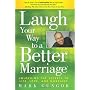 Laugh Your Way to a Better Marriage: Unlocking the&hellip by Mark Gungor