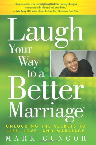 Laugh Your Way to a Better Marriage: Unlocking the Secrets to Life, Love and Marriage