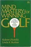 Mind Mastery for Winning Golf: Using Your Head to Reach Par and to Enjoy Playing