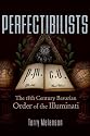 Perfectibilists: The 18th Century Bavarian Order of the Illuminati