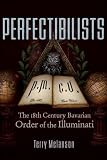 Perfectibilists: The 18th Century Bavarian Order of the Illuminati
