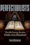Perfectibilists: The 18th Century Bavarian Order of the Illuminati