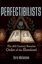 Perfectibilists: The 18th Century Bavarian Order of the Illuminati